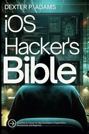 ios hackers bible essential a z guide for app developers programmers researchers and beginners 1st edition