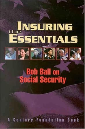 insuring the essentials bob ball on social security 1st edition robert m ball ,thomas n bethell 0870784579,