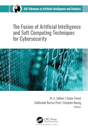 the fusion of artificial intelligence and soft computing techniques for cybersecurity 1st edition m a jabbar