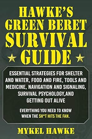 hawkes green beret survival manual essential strategies for shelter and water food and fire tools and