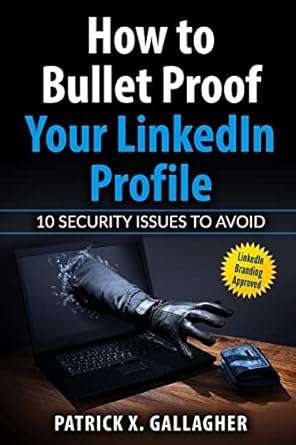 how to bullet proof your linkedin profile 10 security issues to avoid 1st edition patrick x gallagher ,lisa