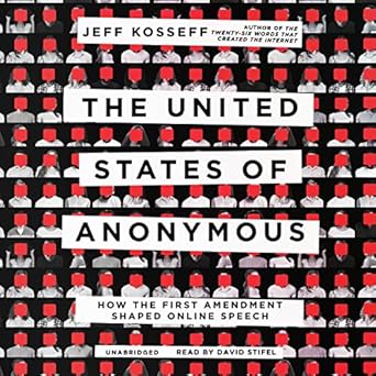 the united states of anonymous how the first amendment shaped online speech unabridged edition jeff kosseff