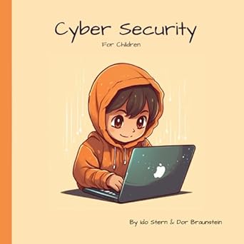 cyber security for children 1st edition dor braunstein ,ido stern b0c87hhrfv, 979-8398781939