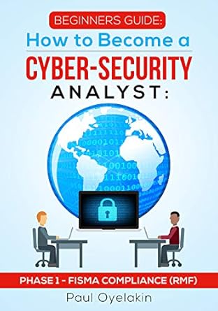 phase 1 how to become a cyber security analyst fisma compliance 1st edition paul oyelakin b07hvs9krc