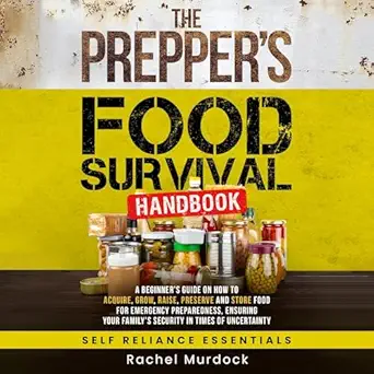 the preppers food survival handbook a beginners guide on how to acquire grow raise preserve and store food