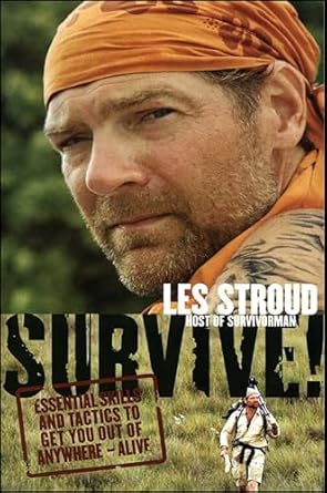 survive essential skills and tactics to get you out of anywhere alive 1st edition les stroud ,beverly