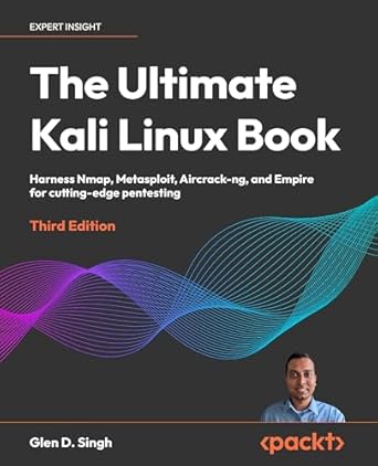 the ultimate kali linux book harness nmap metasploit aircrack ng and empire for cutting edge pentesting 3rd