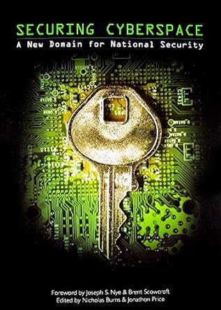 securing cyberspace a new domain for national security 1st edition nicholas burns ,jonathon price ,joseph s