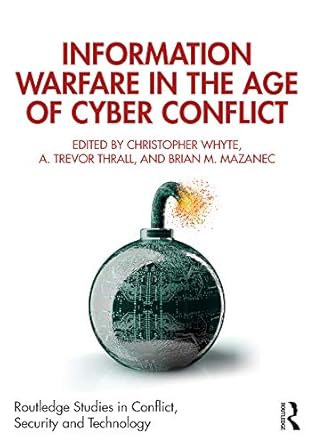 information warfare in the age of cyber conflict 1st edition christopher whyte ,a trevor thrall ,brian m