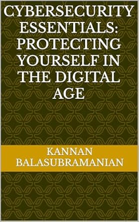 cybersecurity essentials protecting yourself in the digital age 1st edition kannan balasubramanian