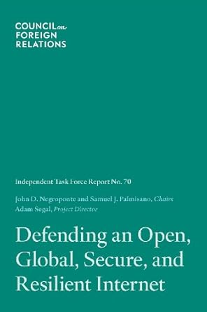 defending an open global secure and resilient internet 1st edition john d negroponte ,samuel j palmisano