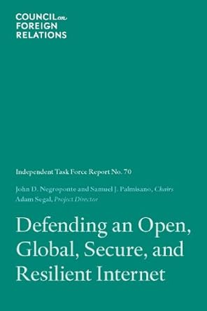 defending an open global secure and resilient internet 1st edition council on foreign relations b00ixpvm9c,