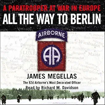 all the way to berlin a paratrooper at war in europe 1st edition james megellas ,richard m davidson ,random