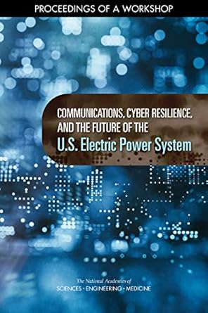 communications cyber resilience and the future of the u s electric power system proceedings of a workshop 1st