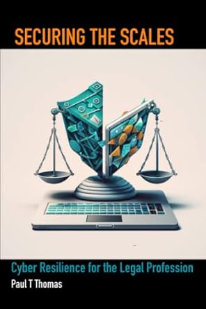 securing the scales cyber resilience for the legal profession 1st edition mr paul tyrone thomas b0c2rzdh8v,