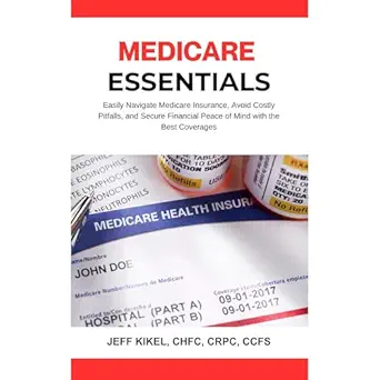 medicare essentials easily navigate medicare insurance avoid costly pitfalls and secure financial peace of
