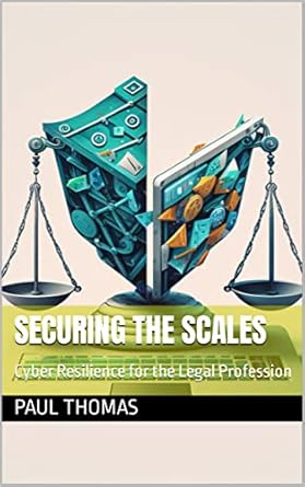 securing the scales cyber resilience for the legal profession 1st edition paul thomas b0c2r59gds