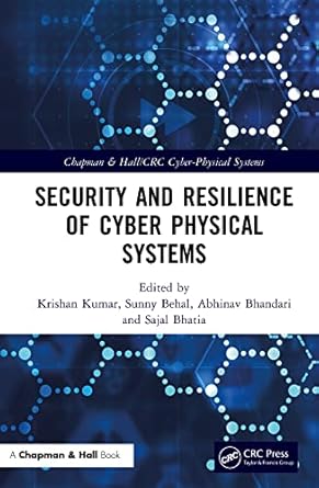security and resilience of cyber physical systems 1st edition krishan kumar ,sunny behal ,abhinav bhandari