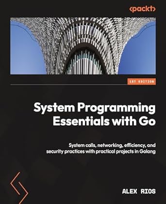 system programming essentials with go system calls networking efficiency and security practices with
