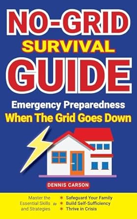 no grid survival guide emergency preparedness when the grid goes down master the essential skills and