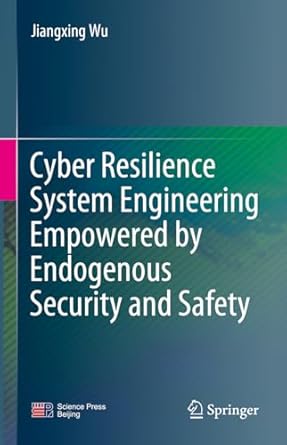 cyber resilience system engineering empowered by endogenous security and safety 2024th edition jiangxing wu
