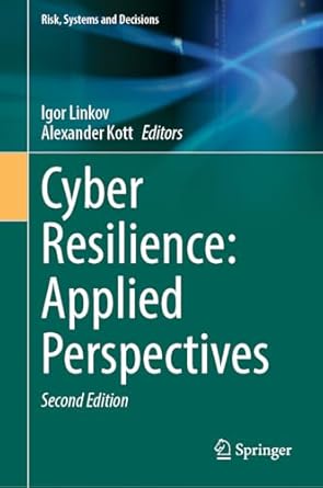 cyber resilience applied perspectives 2nd edition igor linkov ,alexander kott 3031901088, 978-3031901089