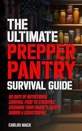 the ultimate prepper pantry survival guide 90 days of nutritional survival food to stockpile ensuring your
