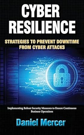 cyber resilience strategies to prevent downtime from cyber attacks implementing robust security measures to