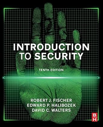 introduction to security 10th edition robert fischer ph d ,edward halibozek mba ,david walters 0128053100,
