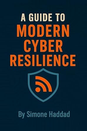 a guide to modern cyber resilience 1st edition simone haddad b0f37s268l