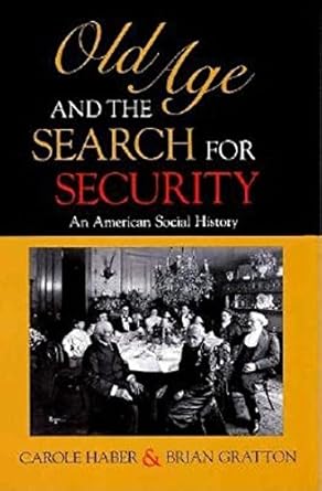 old age and the search for security an american social history 1st edition carole haber ,brian gratton