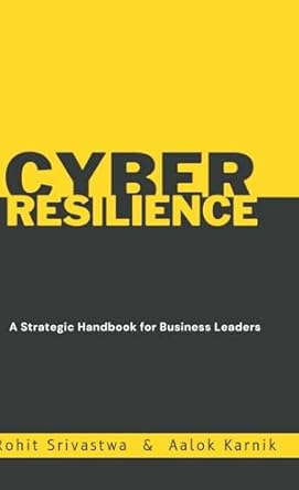 cyber resilience a strategic handbook for business leader 1st edition rohit srivastwa ,aalok karnik