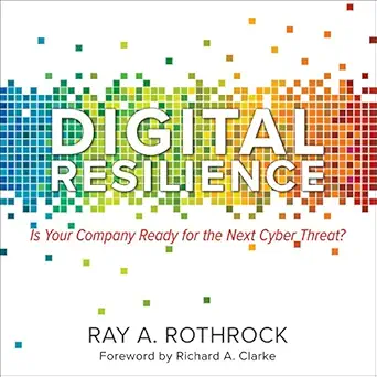 digital resilience is your company ready for the next cyber threat 1st edition ray a rothrock ,chris sorensen