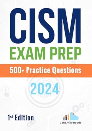 cism exam prep 500+ practice questions 2024 1st edition versatile reads b0d4v4mr1k