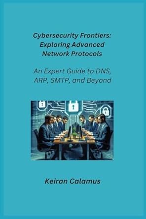 cybersecurity frontiers an expert guide to dns arp smtp and beyond 1st edition keiran calamus ,aether