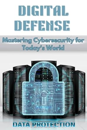 digital defense mastering cybersecurity for todays world 1st edition fabio michael b0d57frktk, 979-8326664761