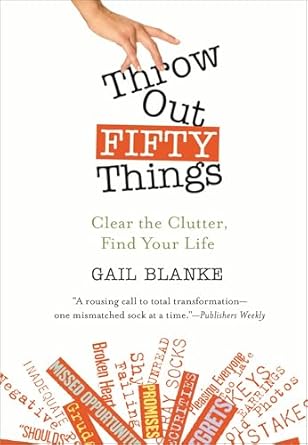 throw out fifty things clear the clutter find your life 1st edition gail blanke b001ufp4ws