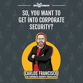 so you want to get into corporate security 1st edition carlos francisco ,how2conquer b09s24g4rq