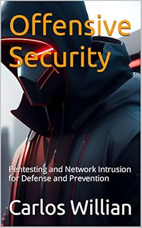 offensive security pentesting and network intrusion for defense and prevention 1st edition carlos willian