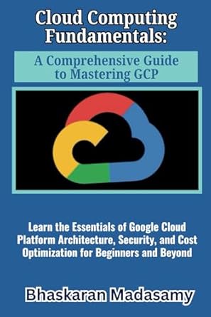 cloud computing fundamentals a comprehensive guide to mastering gcp learn the essentials of google cloud