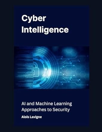 cyber intelligence ai and machine learning approaches to security 1st edition alois lavigne b0dryxg72m,