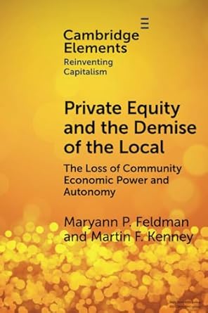 private equity and the demise of the local 1st edition maryann feldman 1009321846, 978-1009321846