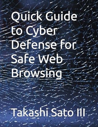 quick guide to cyber defense for safe web browsing 1st edition takashi sato iii b0dq8w5qld, 979-8303197084