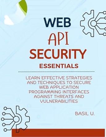 web api security essentials learn effective strategies and techniques to secure web application programming