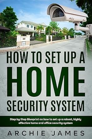 how to set up a home security system step by step blueprint on how to set up a robust highly effective home