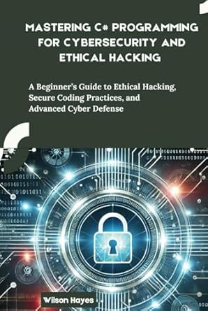 mastering c# programming for cybersecurity and ethical hacking a beginners guide to ethical hacking secure