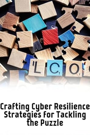 crafting cyber resilience strategies for tackling the puzzle 1st edition ivy wright b0ctmk7nhd