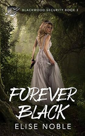 forever black a romantic thriller 1st edition elise noble b01aynxnq0