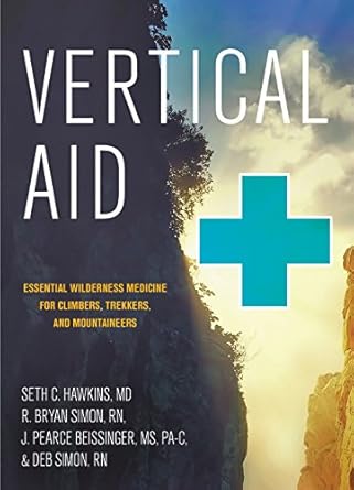 vertical aid essential wilderness medicine for climbers trekkers and mountaineers 1st edition seth c hawkins
