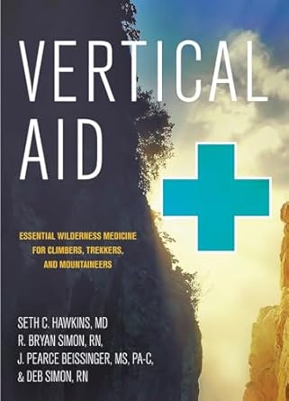 vertical aid essential wilderness medicine for climbers trekkers and mountaineers 1st edition seth c hawkins